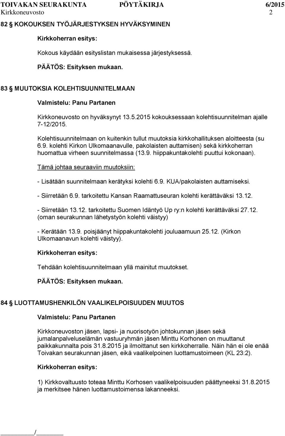 kolehti Kirkon Ulkomaanavulle, pakolaisten auttamisen) sekä kirkkoherran huomattua virheen suunnitelmassa (13.9. hiippakuntakolehti puuttui kokonaan).