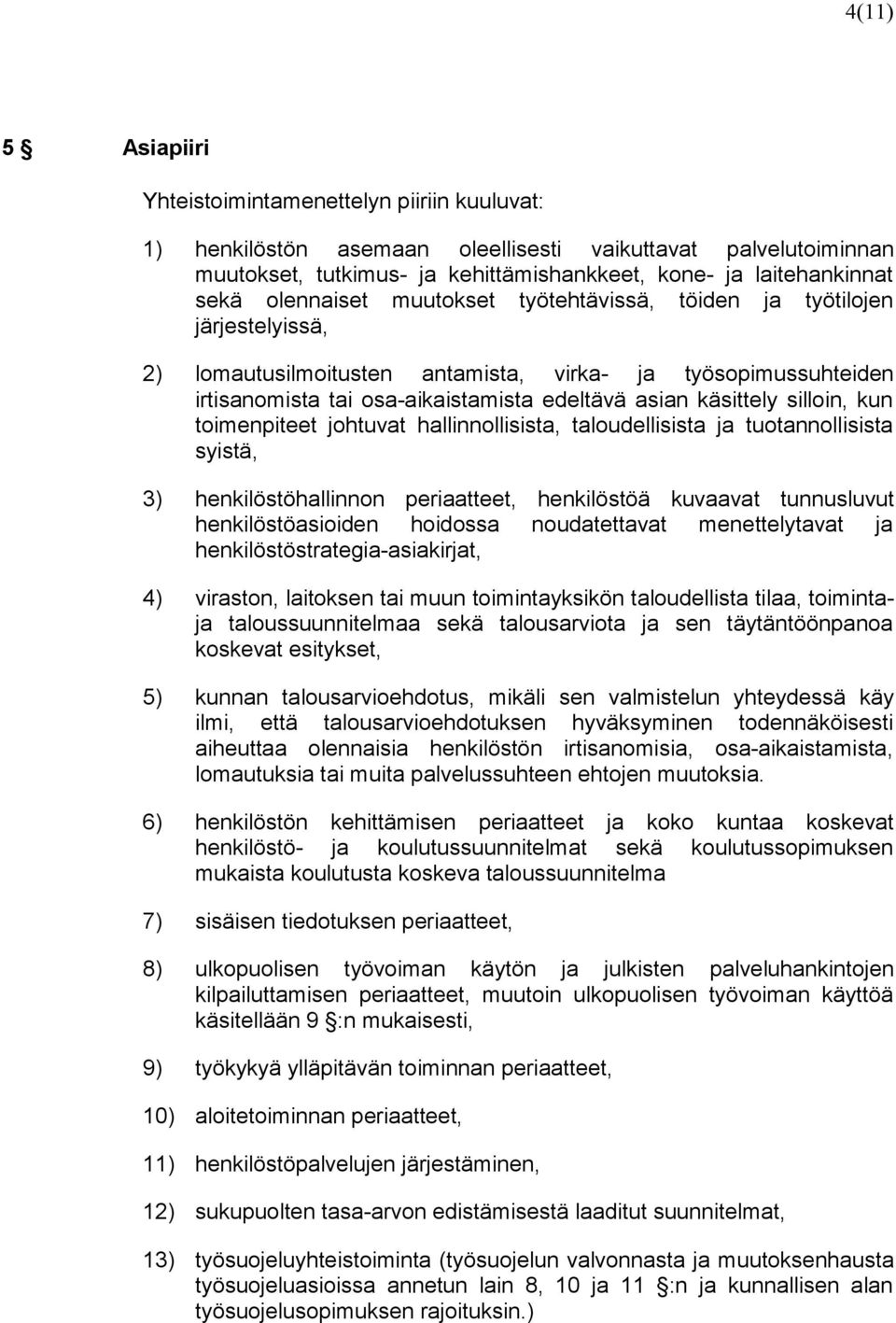 silloin, kun toimenpiteet johtuvat hallinnollisista, taloudellisista ja tuotannollisista syistä, 3) henkilöstöhallinnon periaatteet, henkilöstöä kuvaavat tunnusluvut henkilöstöasioiden hoidossa