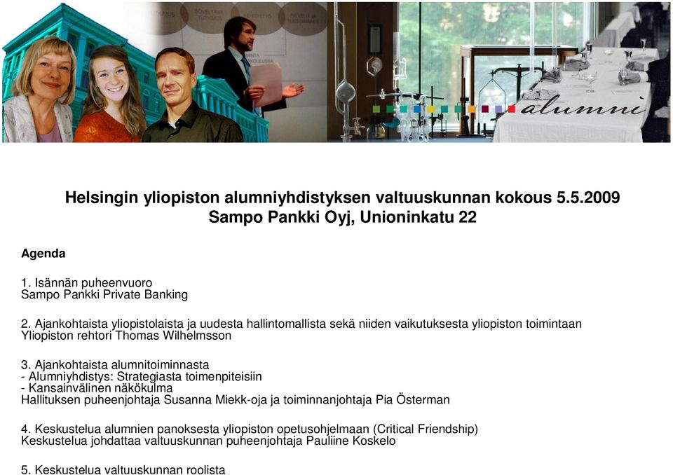 Ajankohtaista alumnitoiminnasta - Alumniyhdistys: Strategiasta toimenpiteisiin - Kansainvälinen näkökulma Hallituksen puheenjohtaja Susanna Miekk-oja ja toiminnanjohtaja