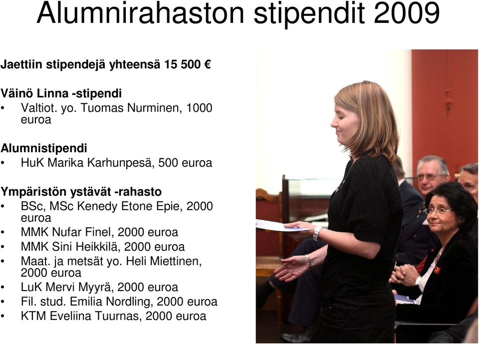 MSc Kenedy Etone Epie, 2000 euroa MMK Nufar Finel, 2000 euroa MMK Sini Heikkilä, 2000 euroa Maat. ja metsät yo.