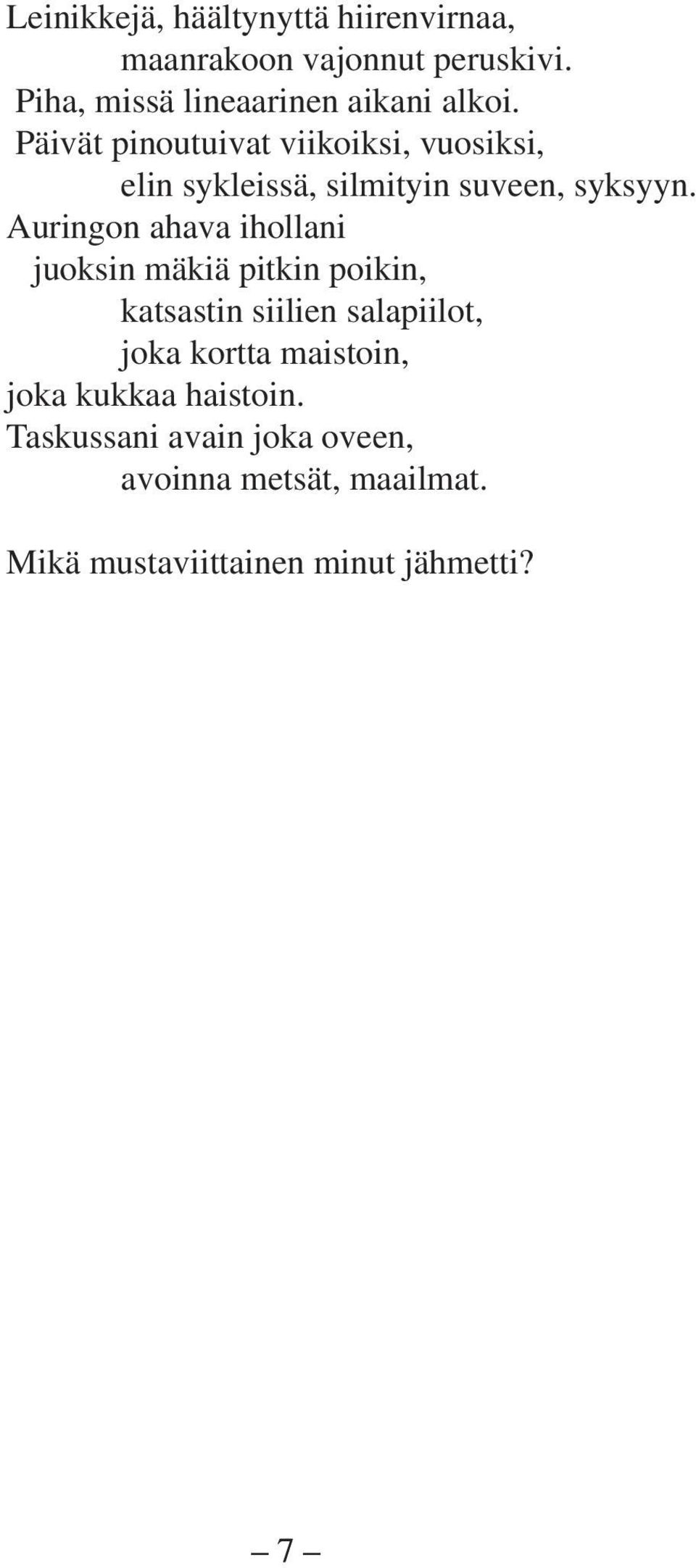 Päivät pinoutuivat viikoiksi, vuosiksi, elin sykleissä, silmityin suveen, syksyyn.