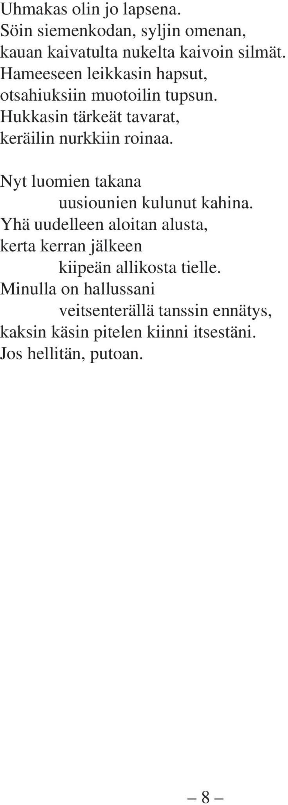 Nyt luomien takana uusiounien kulunut kahina.