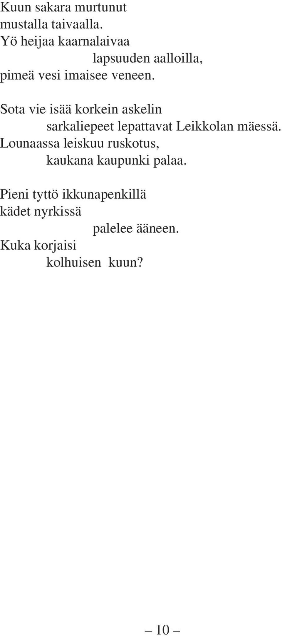 Sota vie isää korkein askelin sarkaliepeet lepattavat Leikkolan mäessä.