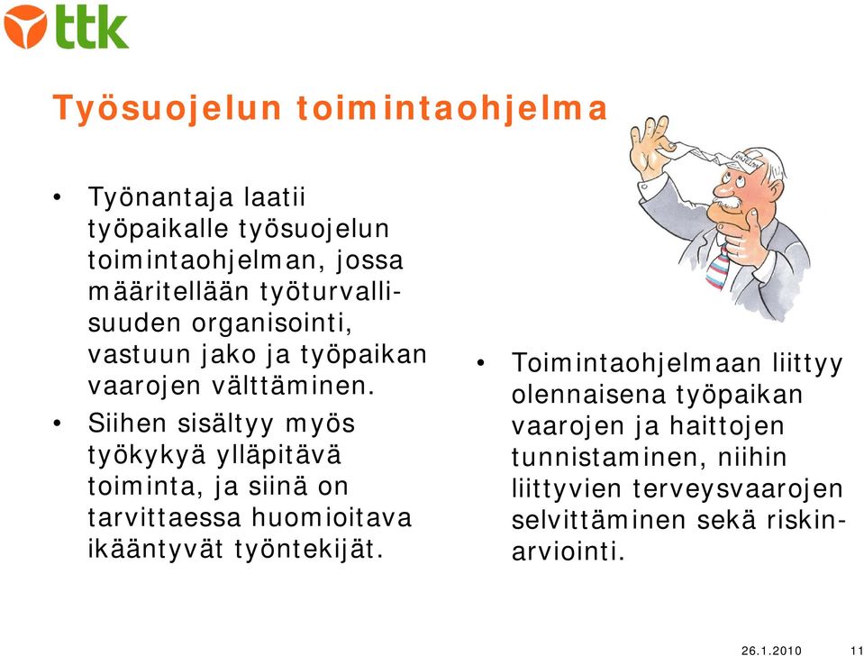 Siihen sisältyy myös työkykyä ylläpitävä toiminta, ja siinä on tarvittaessa huomioitava ikääntyvät työntekijät.