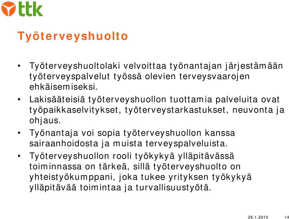 Työnantaja voi sopia työterveyshuollon kanssa sairaanhoidosta ja muista terveyspalveluista.