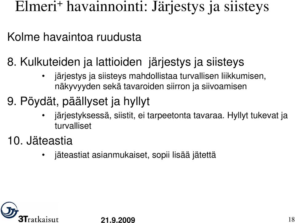 liikkumisen, näkyvyyden sekä tavaroiden siirron ja siivoamisen 9. Pöydät, päällyset ja hyllyt 10.