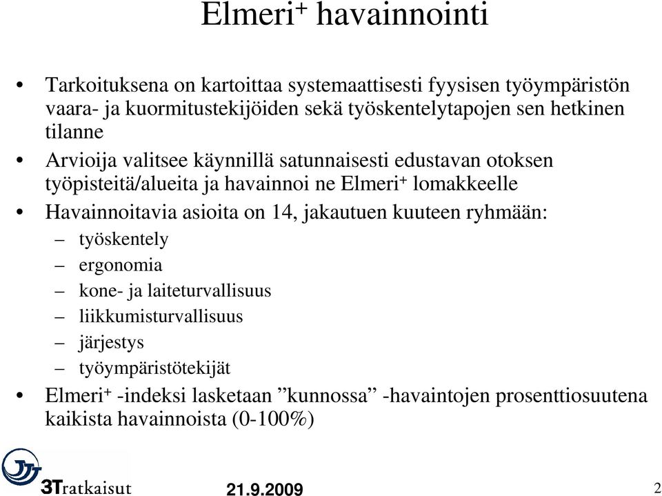 Elmeri + lomakkeelle Havainnoitavia asioita on 14, jakautuen kuuteen ryhmään: työskentely ergonomia kone- ja laiteturvallisuus