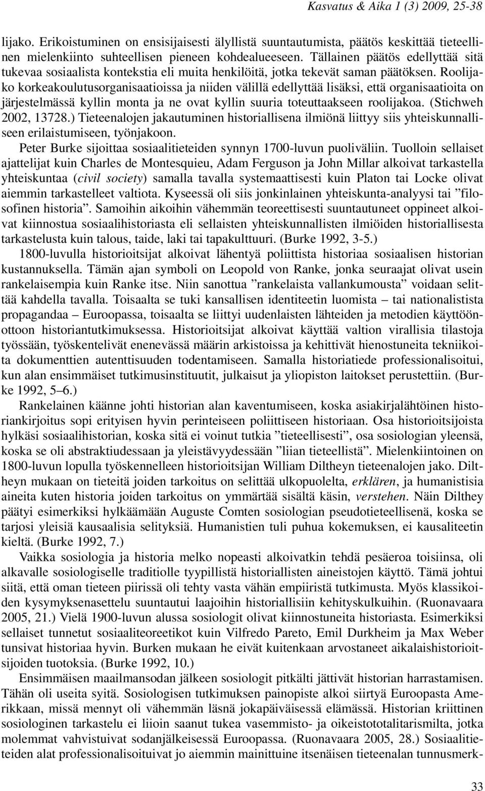 Roolijako korkeakoulutusorganisaatioissa ja niiden välillä edellyttää lisäksi, että organisaatioita on järjestelmässä kyllin monta ja ne ovat kyllin suuria toteuttaakseen roolijakoa.