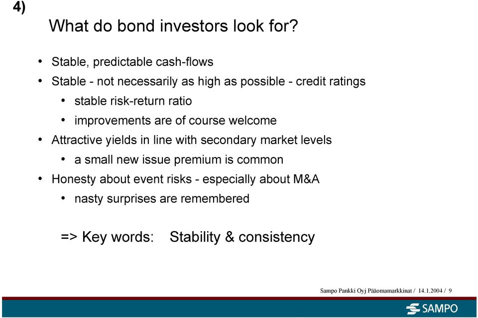 ratio improvements are of course welcome Attractive yields in line with secondary market levels a small new