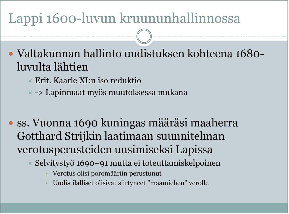 Vuonna 1690 kuningas määräsi maaherra Gotthard Strijkin laatimaan suunnitelman verotusperusteiden