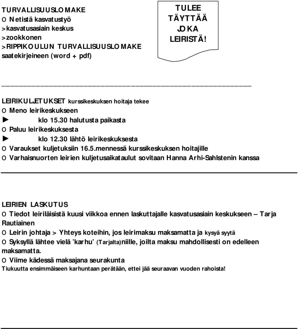 30 halutusta paikasta opaluu leirikeskuksesta klo 12.30 lähtö leirikeskuksesta ovaraukset kuljetuksiin 16.5.