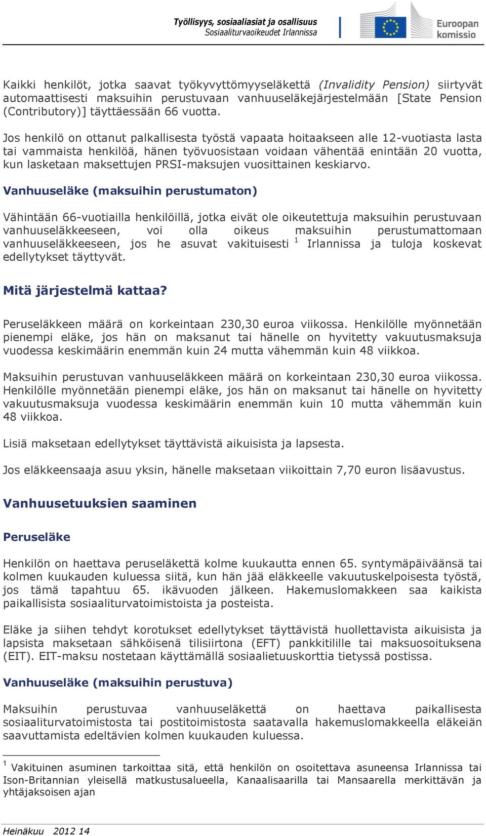 Jos henkilö on ottanut palkallisesta työstä vapaata hoitaakseen alle 12-vuotiasta lasta tai vammaista henkilöä, hänen työvuosistaan voidaan vähentää enintään 20 vuotta, kun lasketaan maksettujen