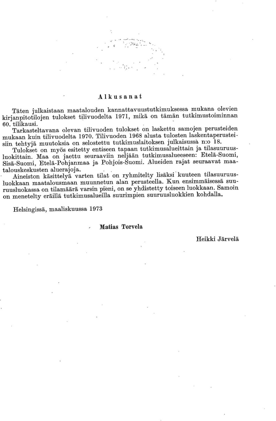 Tilivuoden 1968 alusta tulosten laskentaperusteisuin tehtyjä muutoksia on selostettu tutkimuslaitoksen julkaisusså n:o 18.