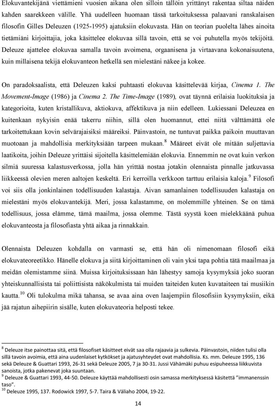 Hän on teorian puolelta lähes ainoita tietämiäni kirjoittajia, joka käsittelee elokuvaa sillä tavoin, että se voi puhutella myös tekijöitä.