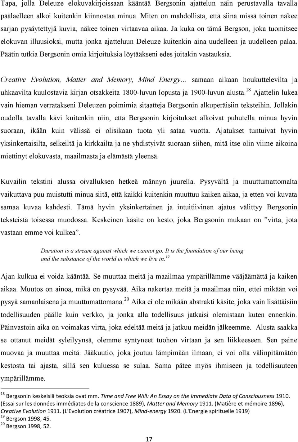 Ja kuka on tämä Bergson, joka tuomitsee elokuvan illuusioksi, mutta jonka ajatteluun Deleuze kuitenkin aina uudelleen ja uudelleen palaa.