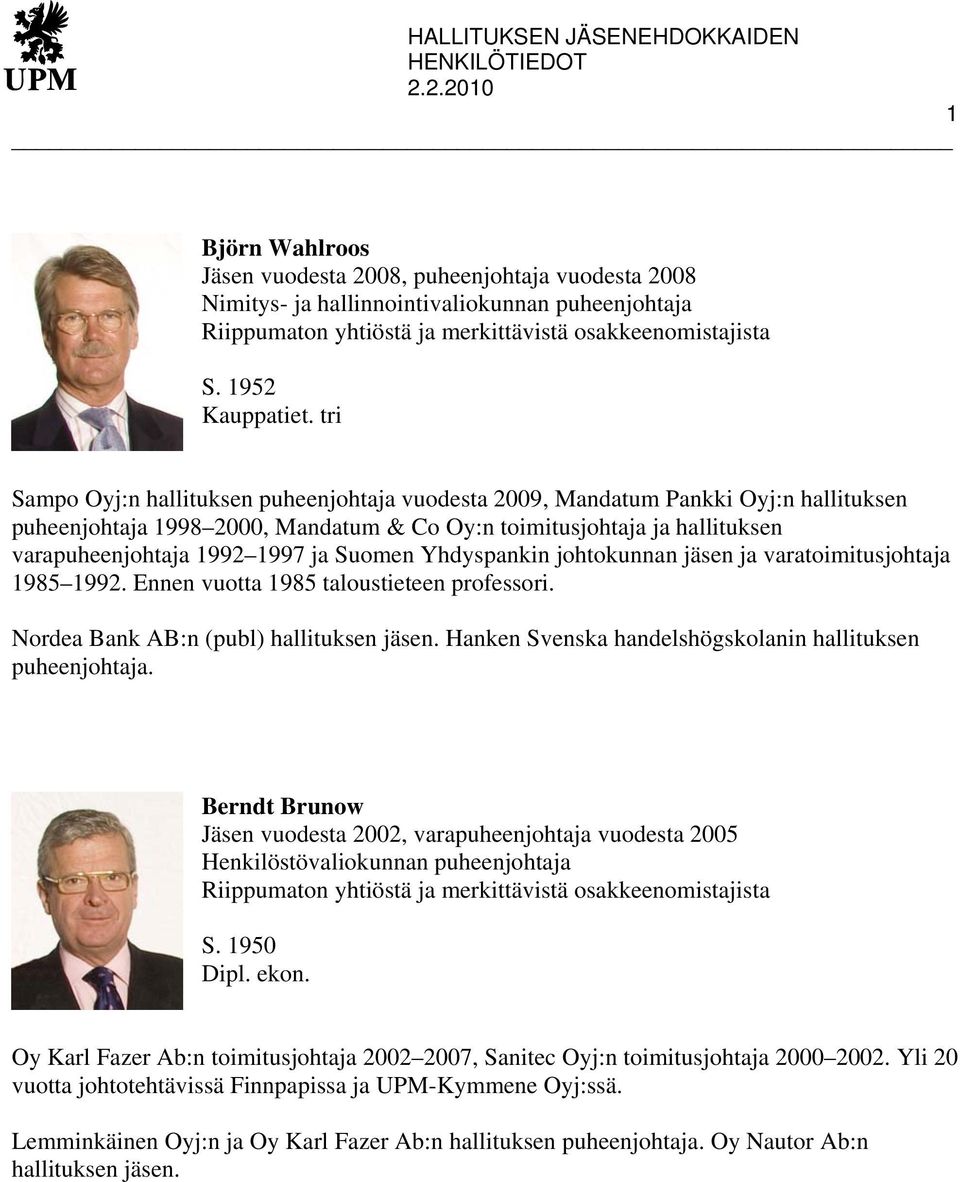 Suomen Yhdyspankin johtokunnan jäsen ja varatoimitusjohtaja 1985 1992. Ennen vuotta 1985 taloustieteen professori. Nordea Bank AB:n (publ) hallituksen jäsen.