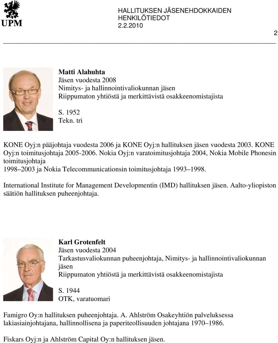 International Institute for Management Developmentin (IMD) hallituksen jäsen. Aalto-yliopiston säätiön hallituksen puheenjohtaja.