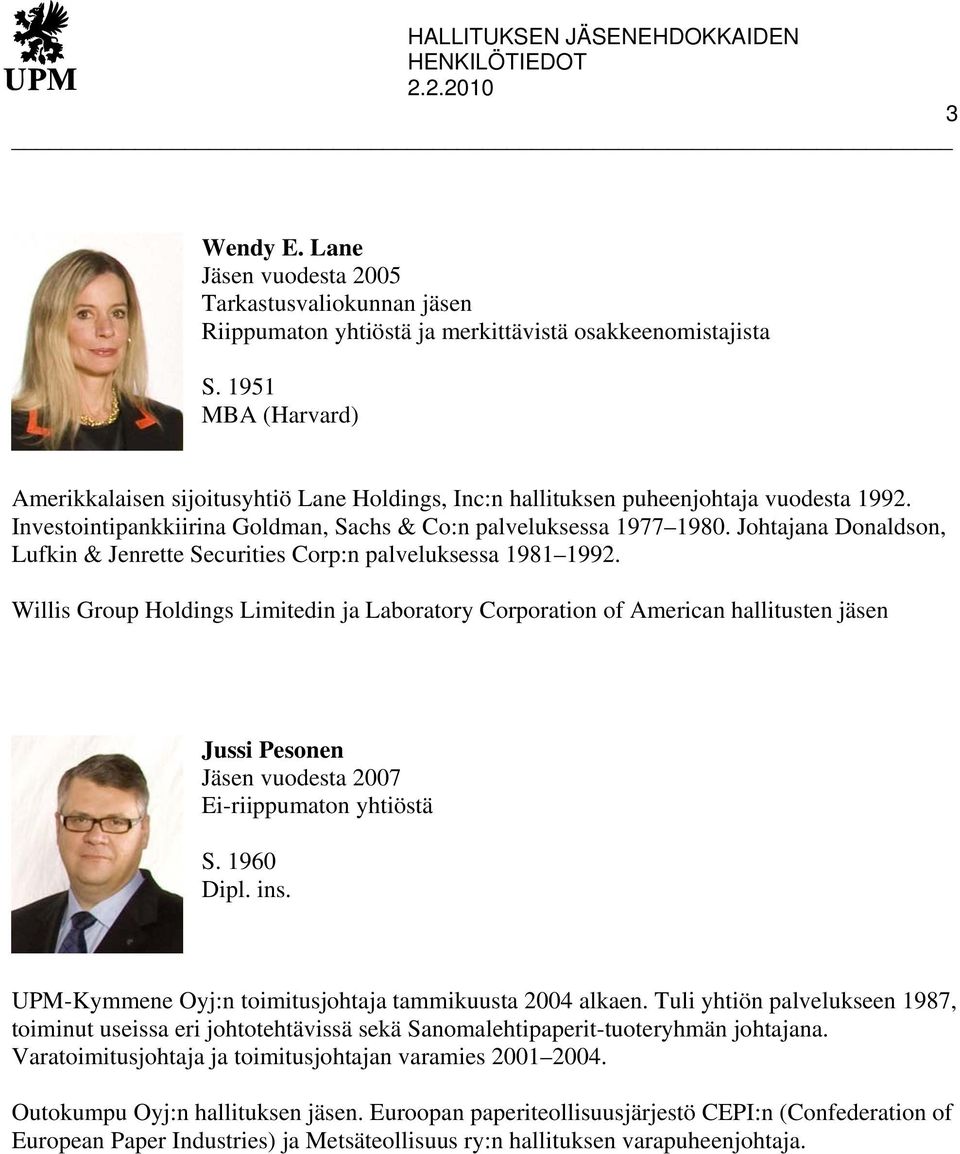 Willis Group Holdings Limitedin ja Laboratory Corporation of American hallitusten jäsen Jussi Pesonen Jäsen vuodesta 2007 Ei-riippumaton yhtiöstä S. 1960 Dipl. ins.
