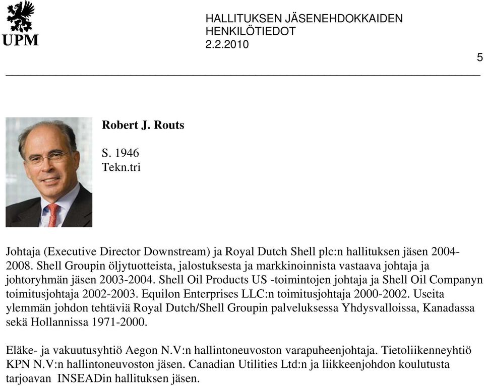 Shell Oil Products US -toimintojen johtaja ja Shell Oil Companyn toimitusjohtaja 2002-2003. Equilon Enterprises LLC:n toimitusjohtaja 2000-2002.