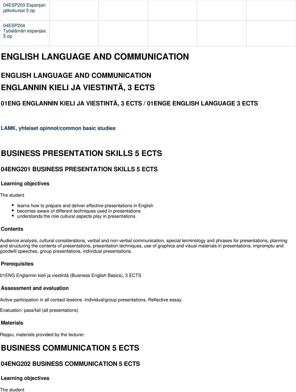 student Contents learns how to prepare and deliver effective presentations in English becomes aware of different techniques used in presentations understands the role cultural aspects play in