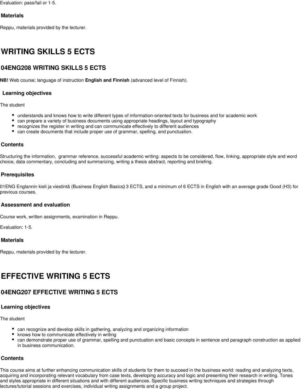 Learning objectives The student Contents understands and knows how to write different types of information-oriented texts for business and for academic work can prepare a variety of business