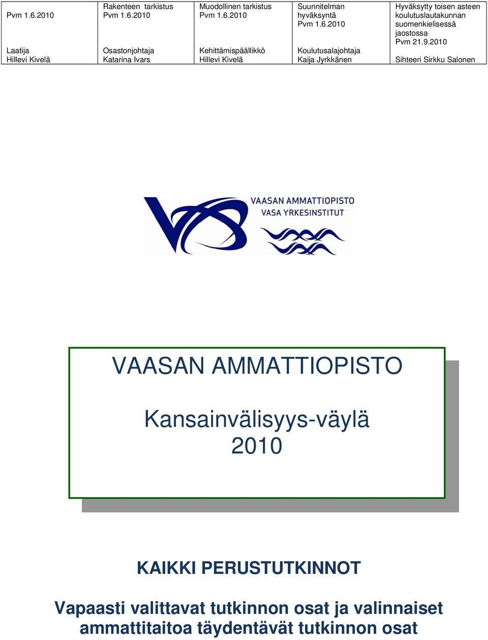 9.2010 Sihteeri Sirkku Salonen VAASAN AMMATTIOPISTO Kansainvälisyys-väylä 2010 KAIKKI PERUSTUTKINNOT Vapaasti valittavat