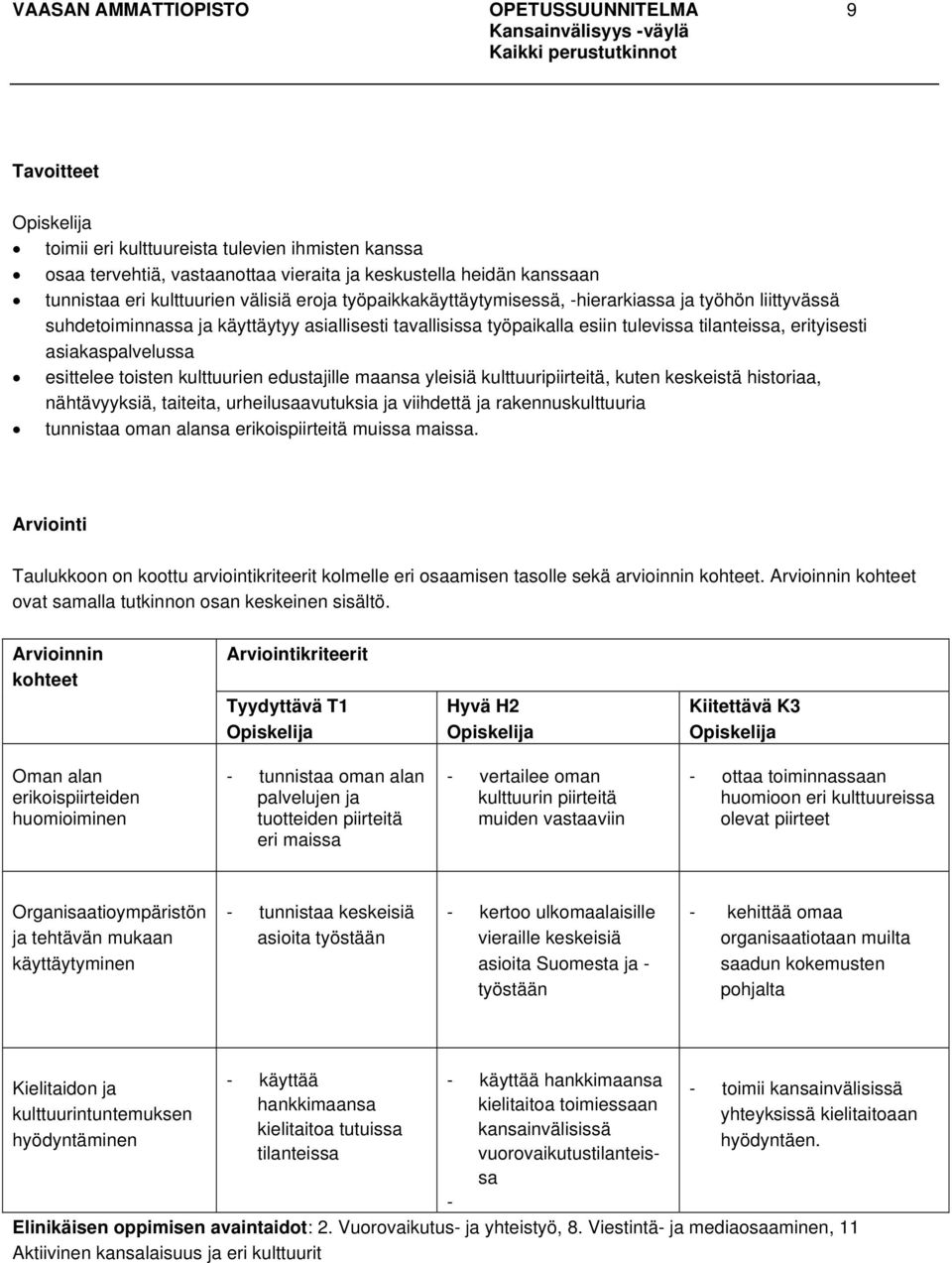 asiakaspalvelussa esittelee toisten kulttuurien edustajille maansa yleisiä kulttuuripiirteitä, kuten keskeistä historiaa, nähtävyyksiä, taiteita, urheilusaavutuksia ja viihdettä ja rakennuskulttuuria