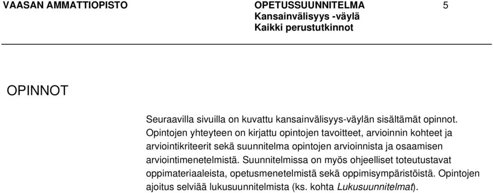 Opintojen yhteyteen on kirjattu opintojen tavoitteet, arvioinnin kohteet ja arviointikriteerit sekä suunnitelma