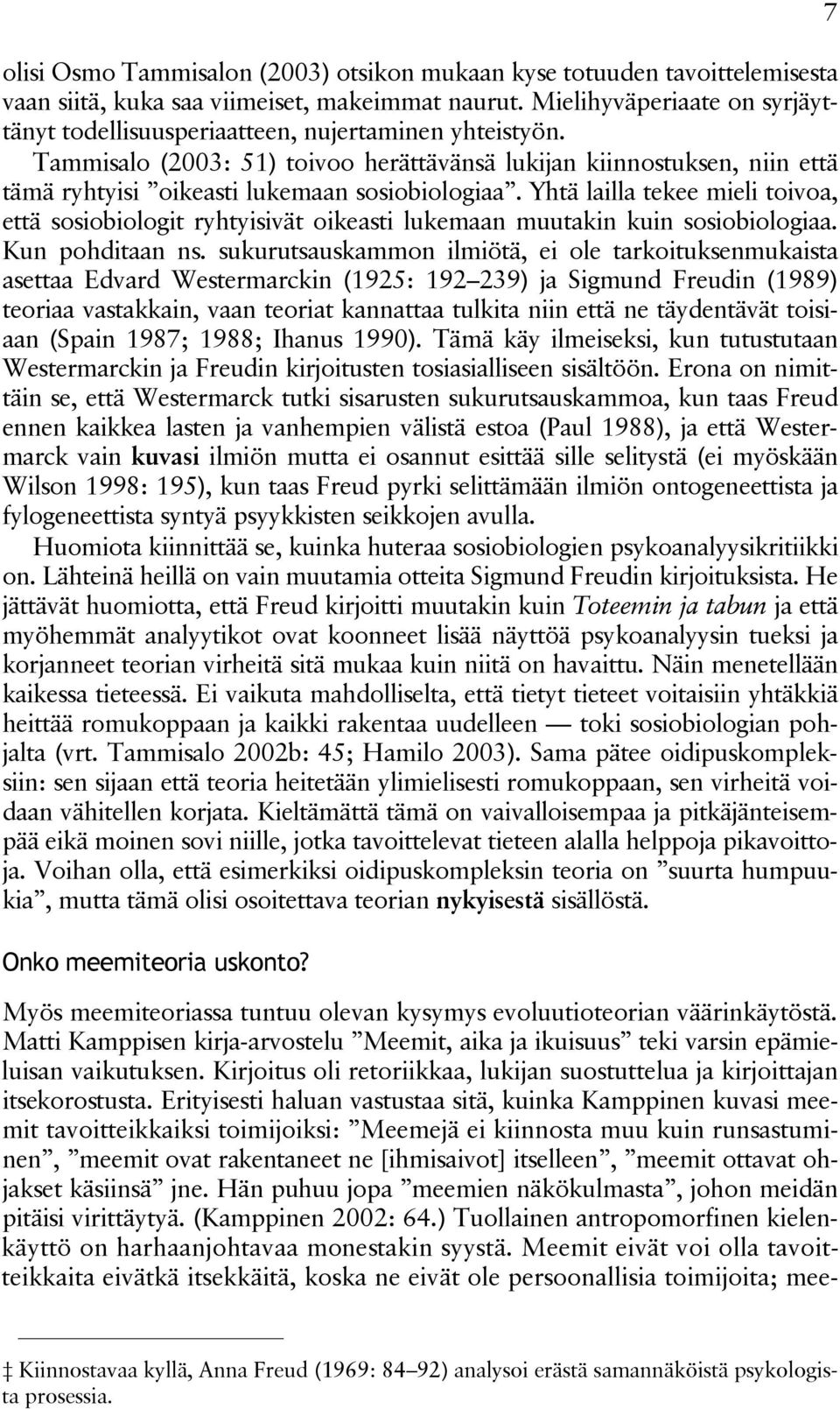 Tammisalo (2003: 51) toivoo herättävänsä lukijan kiinnostuksen, niin että tämä ryhtyisi oikeasti lukemaan sosiobiologiaa.