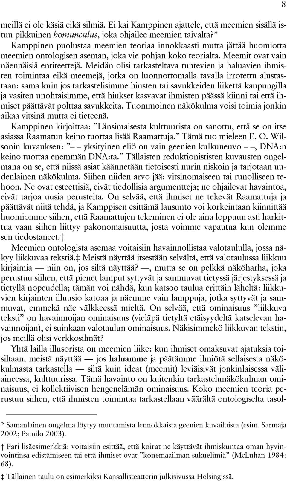 Meidän olisi tarkasteltava tuntevien ja haluavien ihmisten toimintaa eikä meemejä, jotka on luonnottomalla tavalla irrotettu alustastaan: sama kuin jos tarkastelisimme hiusten tai savukkeiden