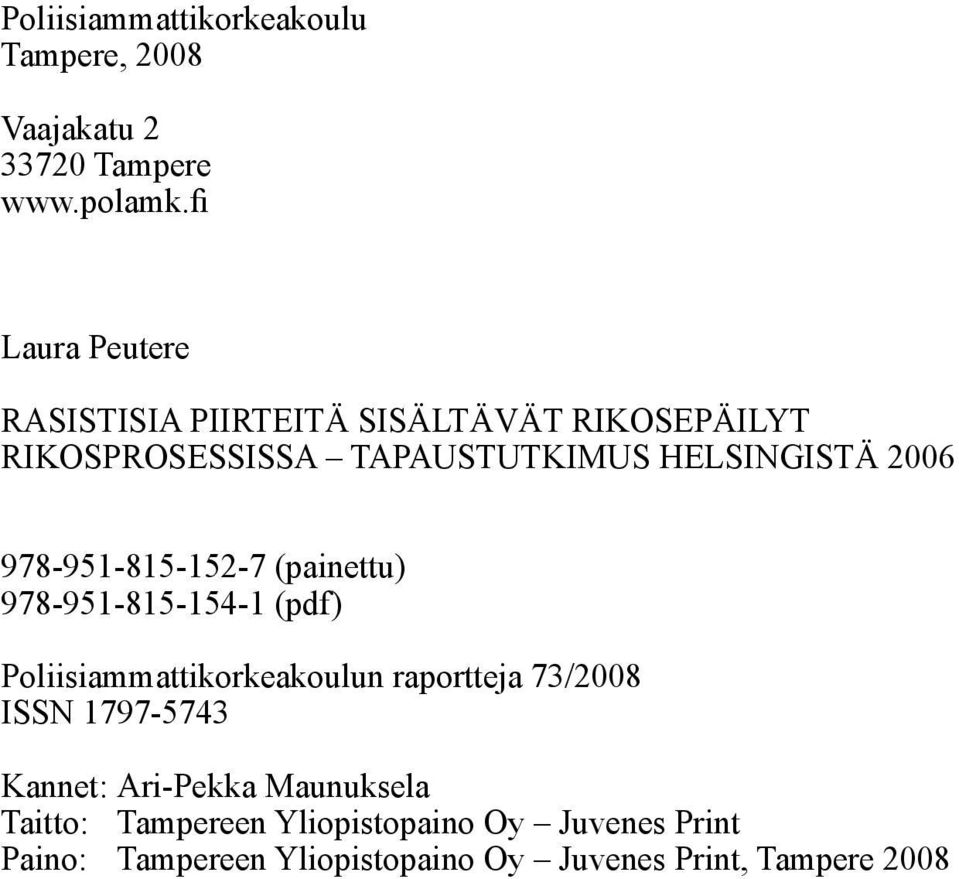 978-951-815-152-7 (painettu) 978-951-815-154-1 (pdf) Poliisiammattikorkeakoulun raportteja 73/2008 ISSN