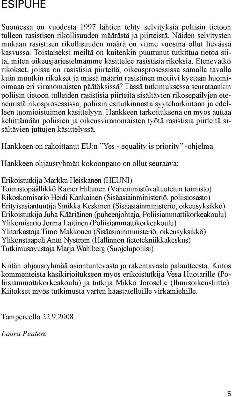 Toistaiseksi meiltä on kuitenkin puuttunut tutkittua tietoa siitä, miten oikeusjärjestelmämme käsittelee rasistisia rikoksia.