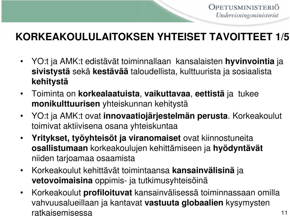 Korkeakoulut toimivat aktiivisena osana yhteiskuntaa Yritykset, työyhteisöt ja viranomaiset ovat kiinnostuneita osallistumaan korkeakoulujen kehittämiseen ja hyödyntävät niiden tarjoamaa