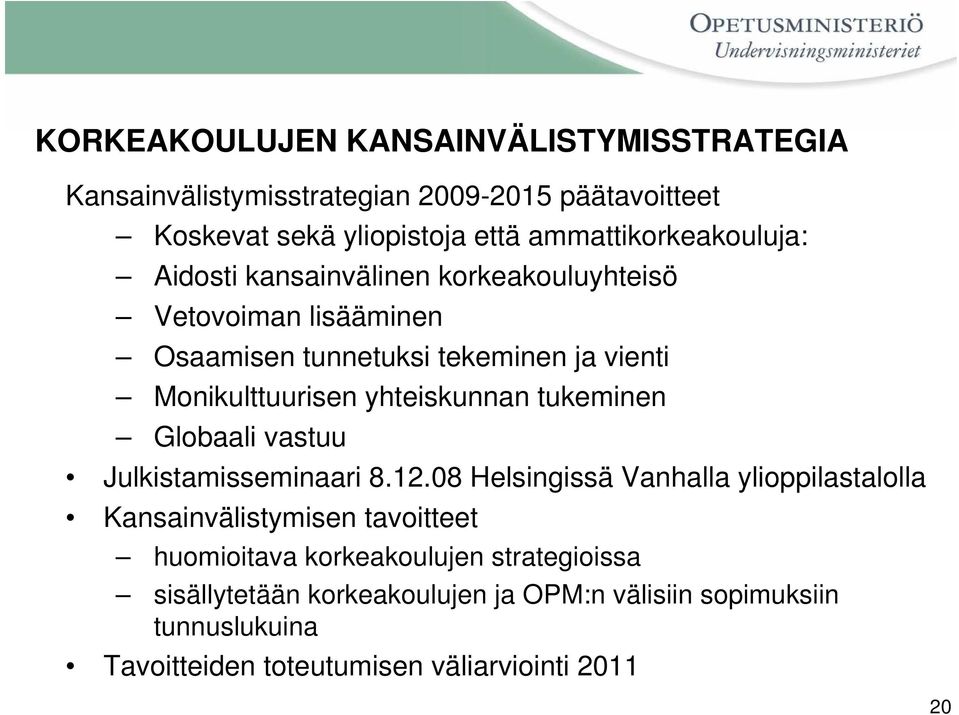 Monikulttuurisen yhteiskunnan tukeminen Globaali vastuu Julkistamisseminaari 8.12.