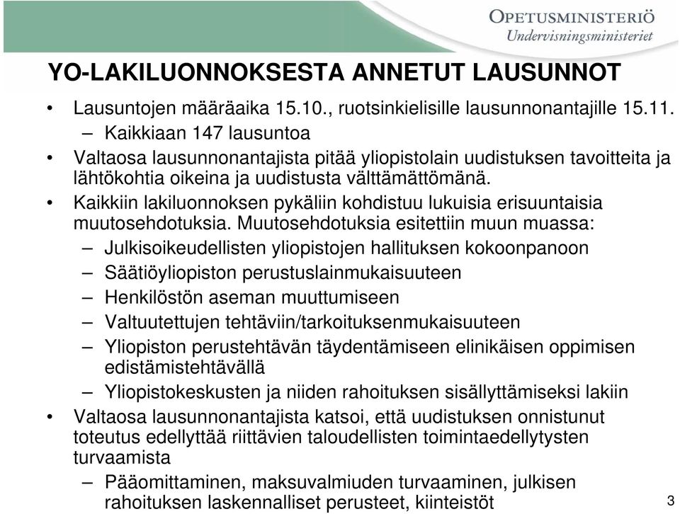 Kaikkiin lakiluonnoksen pykäliin kohdistuu lukuisia erisuuntaisia muutosehdotuksia.