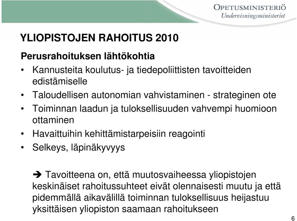 Havaittuihin kehittämistarpeisiin reagointi Selkeys, läpinäkyvyys Tavoitteena on, että muutosvaiheessa yliopistojen keskinäiset