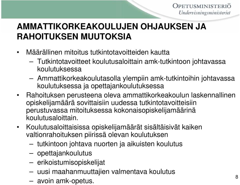 sovittaisiin uudessa tutkintotavoitteisiin perustuvassa mitoituksessa kokonaisopiskelijamäärinä koulutusaloittain.