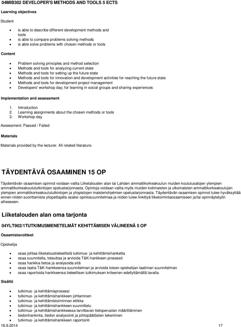 and tools for innovation and development activities for reaching the future state Methods and tools for development project management Developers' workshop day; for learning in social groups and