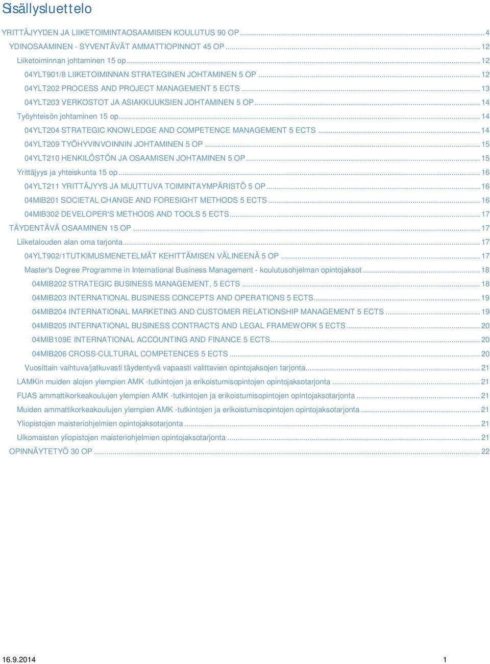 .. 14 Työyhteisön johtaminen 15 op... 14 04YLT204 STRATEGIC KNOWLEDGE AND COMPETENCE MANAGEMENT 5 ECTS... 14 04YLT209 TYÖHYVINVOINNIN JOHTAMINEN 5 OP.