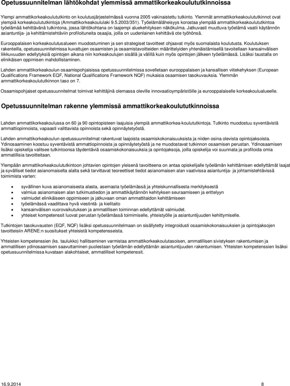 Työelämäläheisyys korostaa ylempää ammattikorkeakoulututkintoa työelämää kehittävänä tutkintona, jossa lähtökohtana on laajempi aluekehityksen näkökulma.