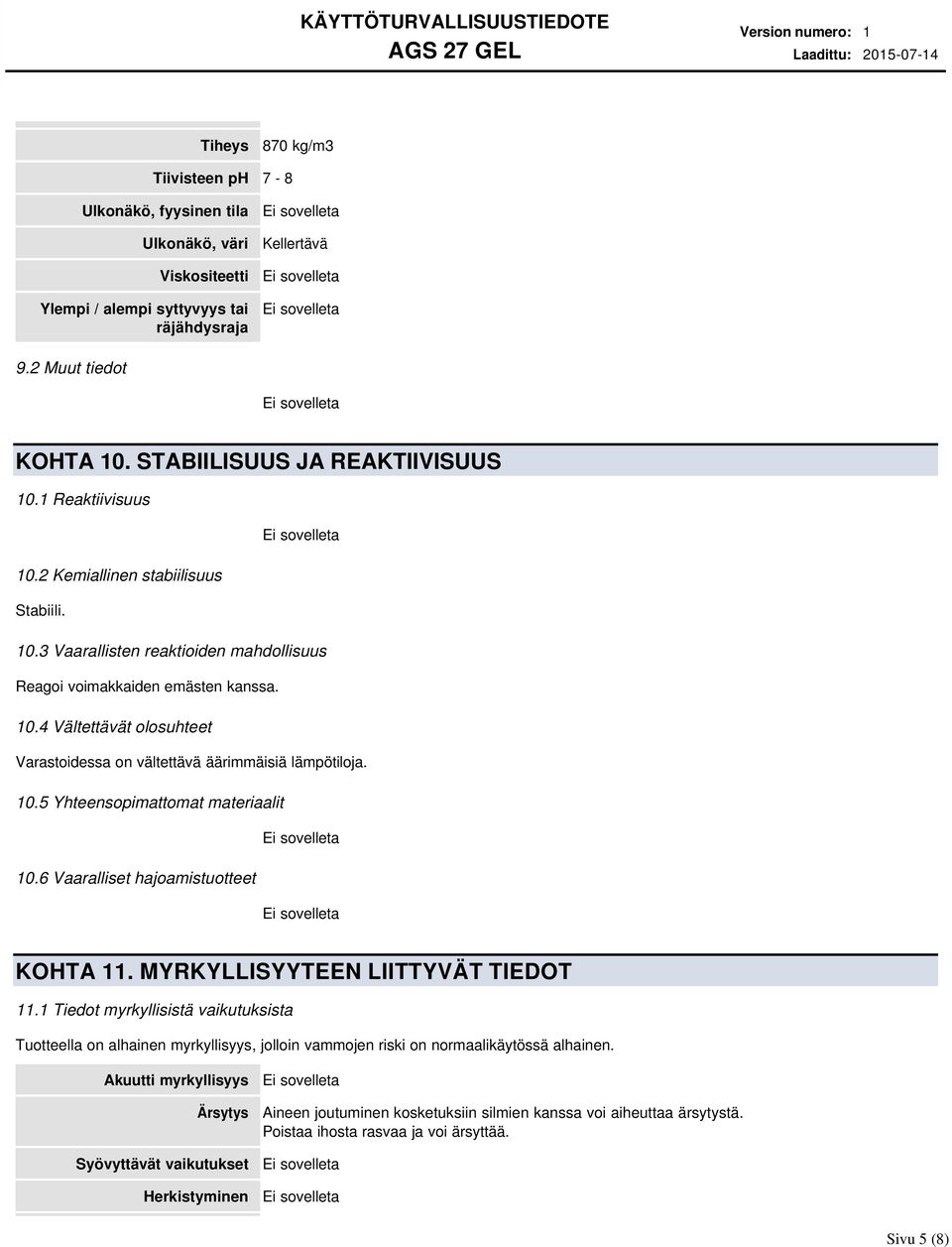 10.5 Yhteensopimattomat materiaalit 10.6 Vaaralliset hajoamistuotteet KOHTA 11. MYRKYLLISYYTEEN LIITTYVÄT TIEDOT 11.