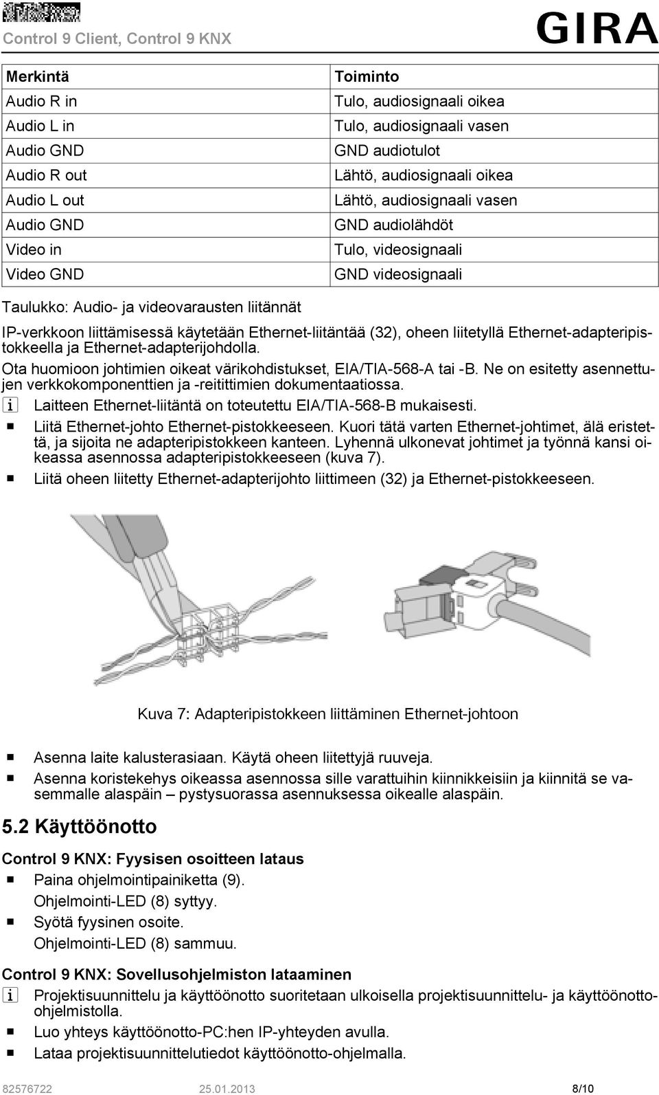 liitetyllä Ethernet-adapteripistokkeella ja Ethernet-adapterijohdolla. Ota huomioon johtimien oikeat värikohdistukset, EIA/TIA-568-A tai -B.