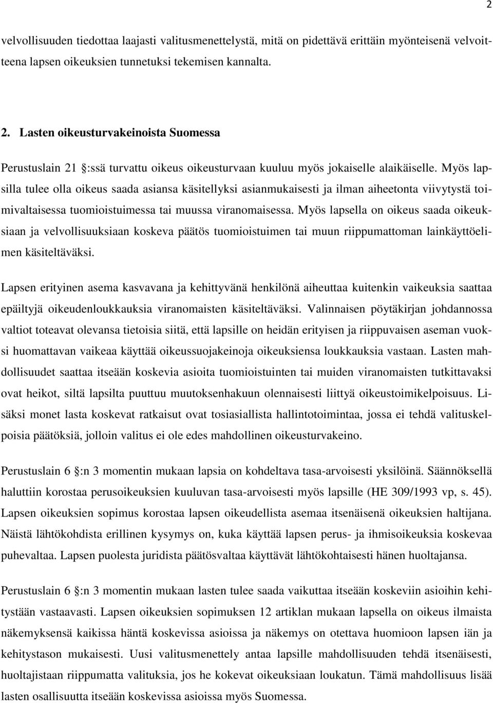 Myös lapsilla tulee olla oikeus saada asiansa käsitellyksi asianmukaisesti ja ilman aiheetonta viivytystä toimivaltaisessa tuomioistuimessa tai muussa viranomaisessa.