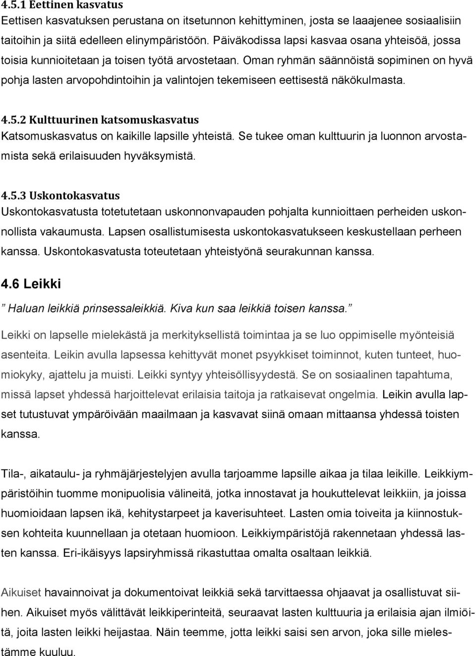 Oman ryhmän säännöistä sopiminen on hyvä pohja lasten arvopohdintoihin ja valintojen tekemiseen eettisestä näkökulmasta. 4.5.