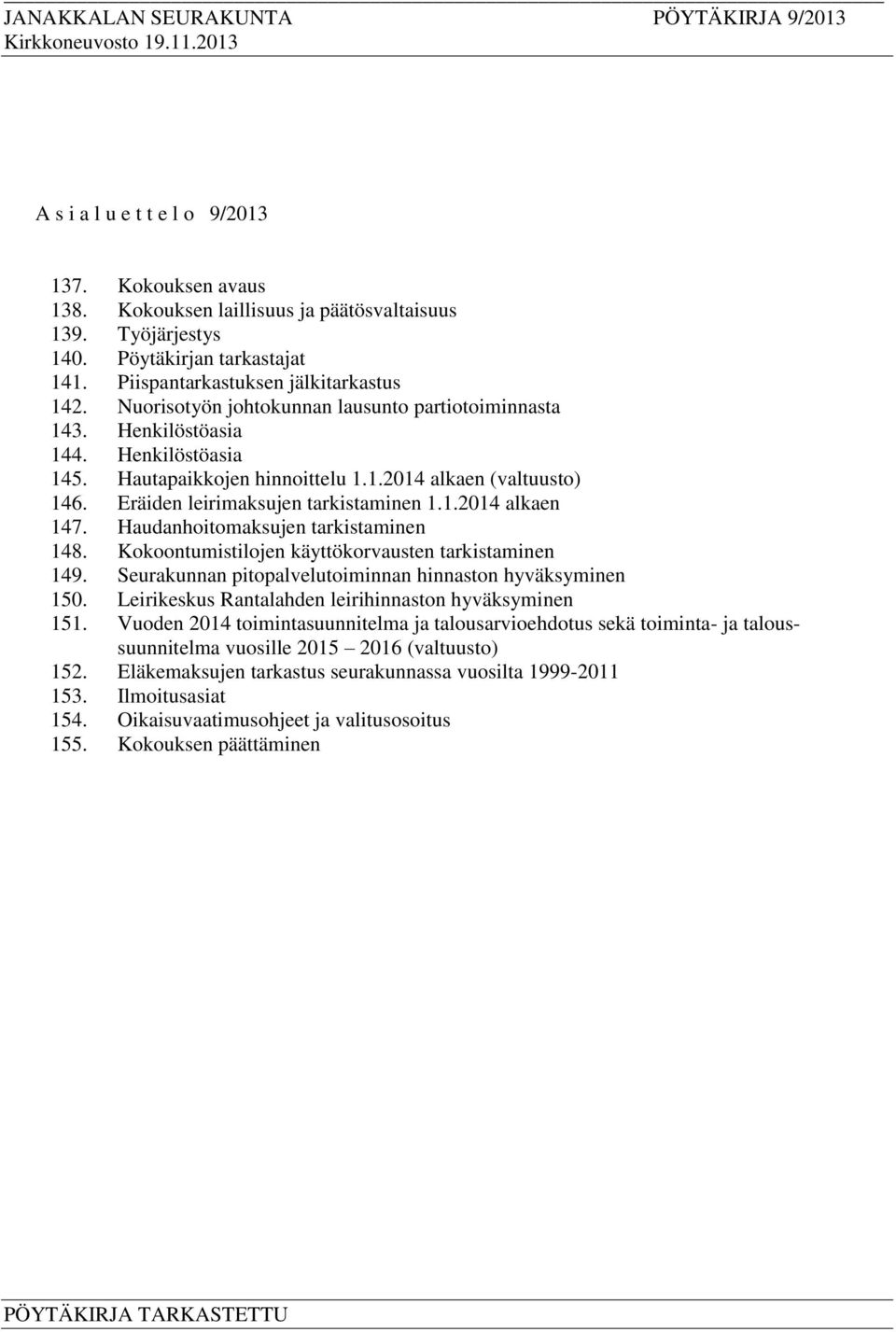 Haudanhoitomaksujen tarkistaminen 148. Kokoontumistilojen käyttökorvausten tarkistaminen 149. Seurakunnan pitopalvelutoiminnan hinnaston hyväksyminen 150.