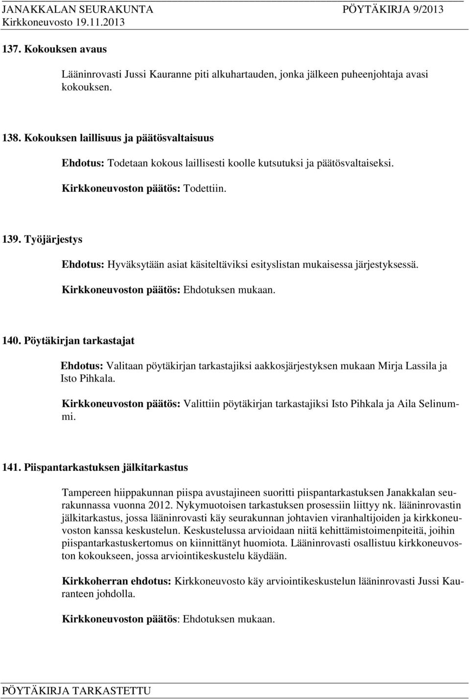 Työjärjestys Ehdotus: Hyväksytään asiat käsiteltäviksi esityslistan mukaisessa järjestyksessä. 140.