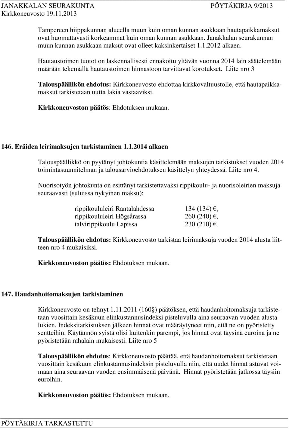 Hautaustoimen tuotot on laskennallisesti ennakoitu yltävän vuonna 2014 lain säätelemään määrään tekemällä hautaustoimen hinnastoon tarvittavat korotukset.