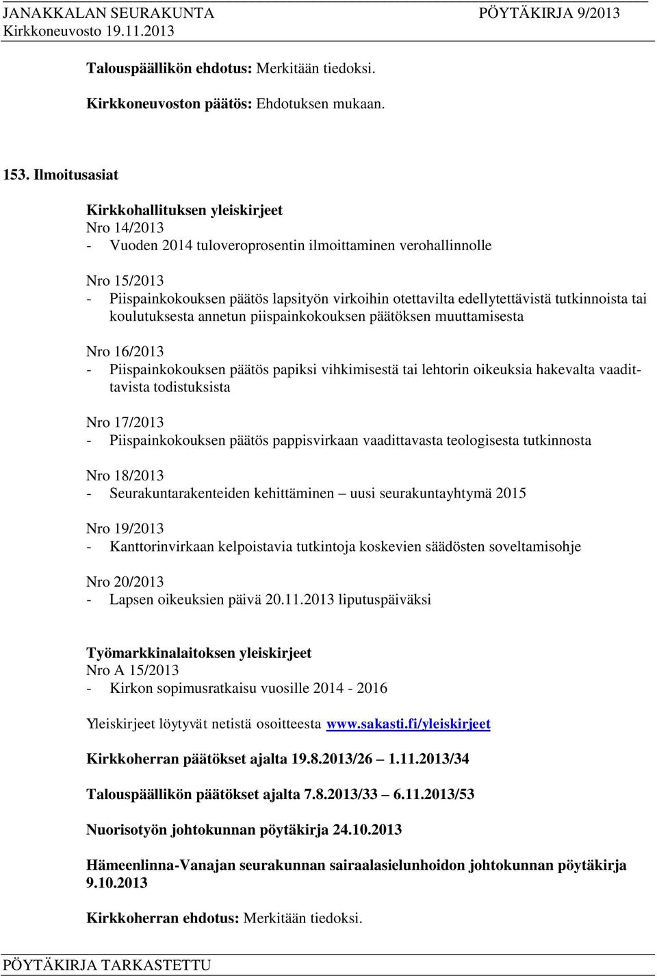 edellytettävistä tutkinnoista tai koulutuksesta annetun piispainkokouksen päätöksen muuttamisesta Nro 16/2013 - Piispainkokouksen päätös papiksi vihkimisestä tai lehtorin oikeuksia hakevalta