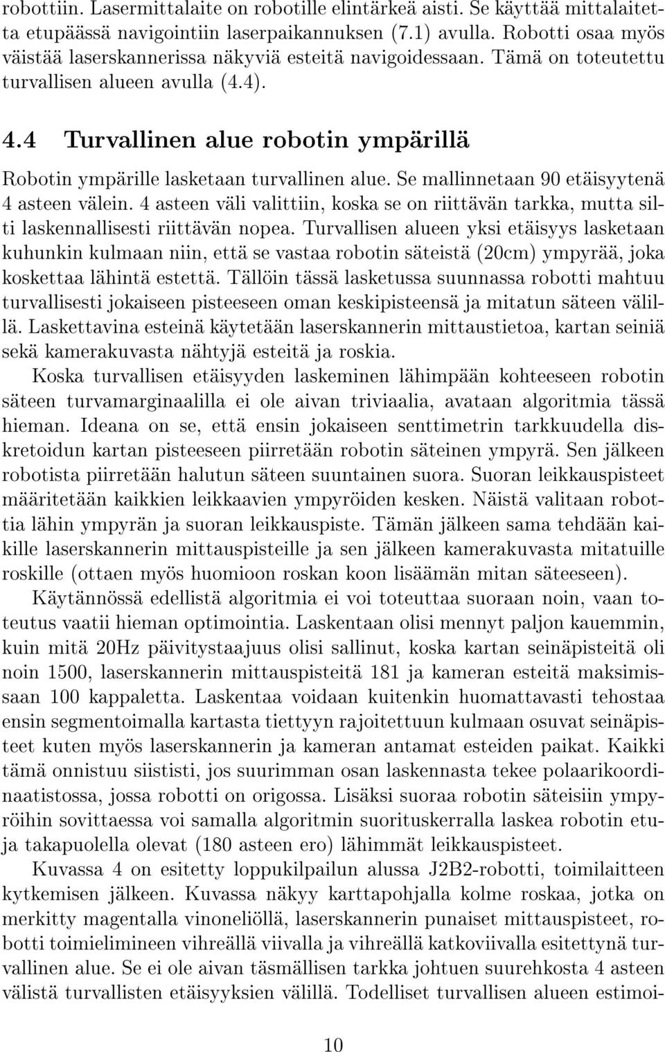 4 Turvallinen alue robotin ympärillä Robotin ympärille lasketaan turvallinen alue. Se mallinnetaan 90 etäisyytenä 4 asteen välein.