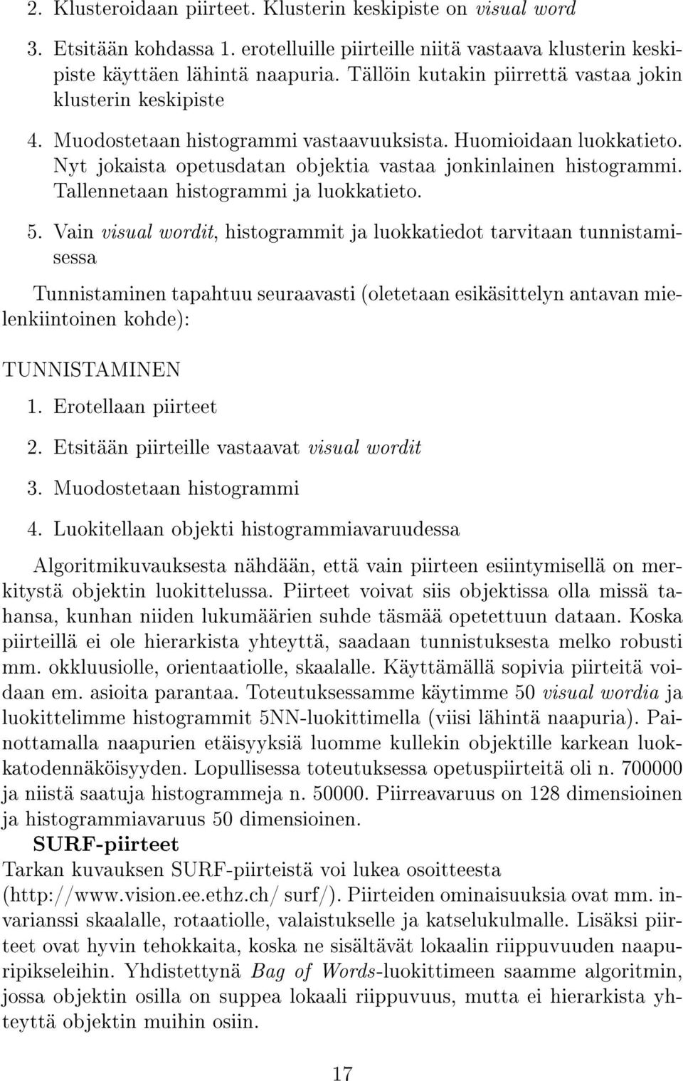 Tallennetaan histogrammi ja luokkatieto. 5.